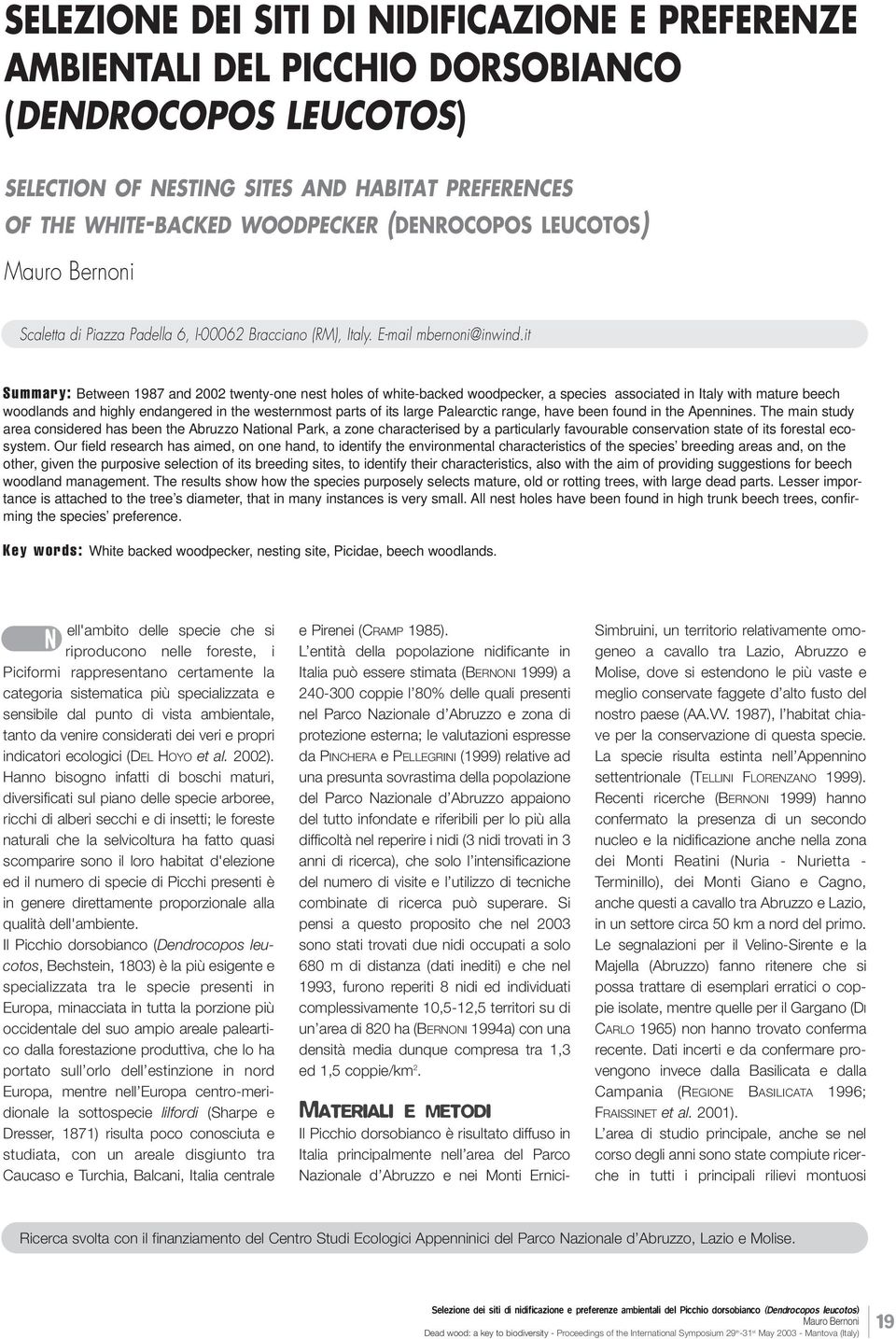 it Summary: Between 1987 and 2002 twenty-one nest holes of white-backed woodpecker, a species associated in Italy with mature beech woodlands and highly endangered in the westernmost parts of its