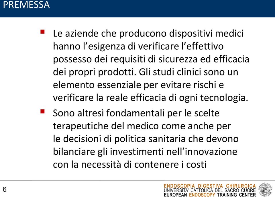 Gli studi clinici sono un elemento essenziale per evitare rischi e verificare la reale efficacia di ogni tecnologia.