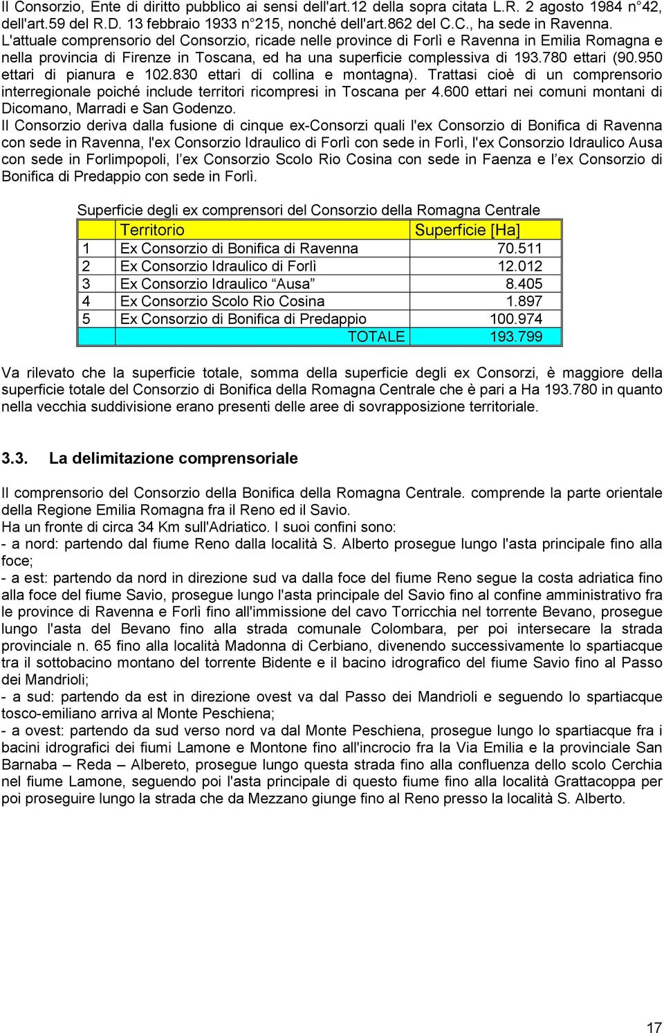 950 ettari di pianura e 102.830 ettari di collina e montagna). Trattasi cioè di un comprensorio interregionale poiché include territori ricompresi in Toscana per 4.