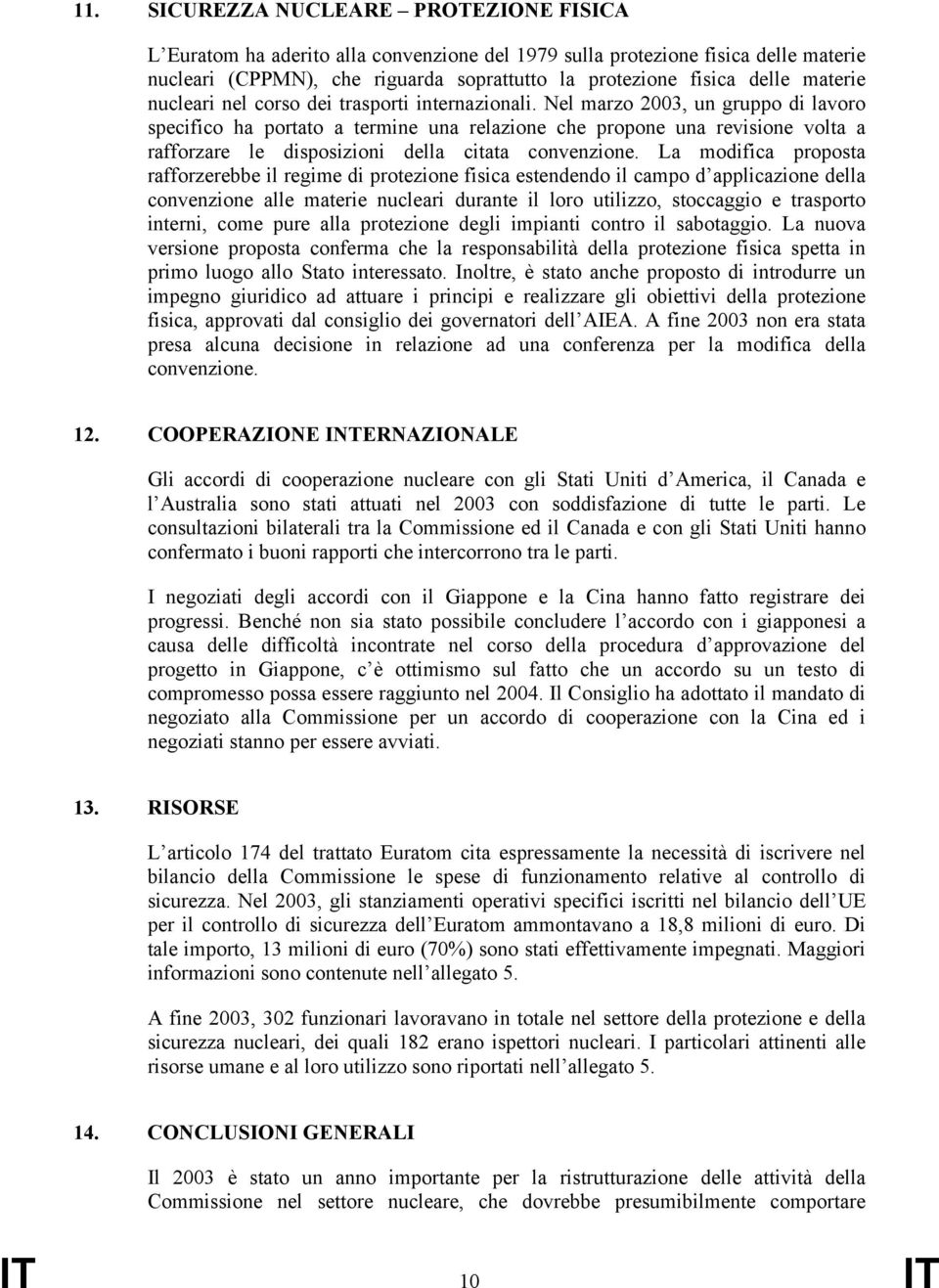 Nel marzo 2003, un gruppo di lavoro specifico ha portato a termine una relazione che propone una revisione volta a rafforzare le disposizioni della citata convenzione.