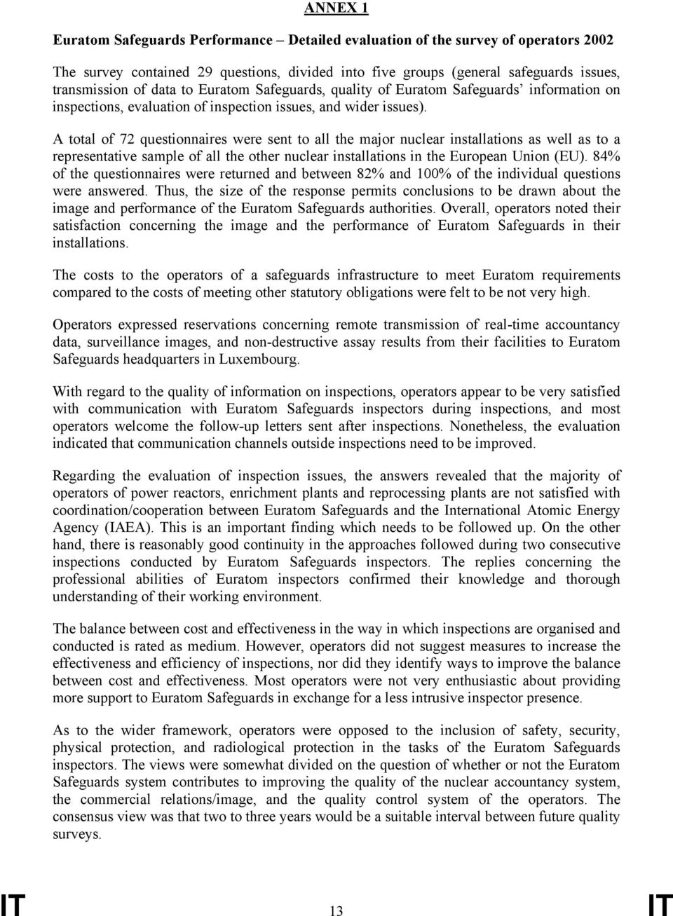 A total of 72 questionnaires were sent to all the major nuclear installations as well as to a representative sample of all the other nuclear installations in the European Union (EU).