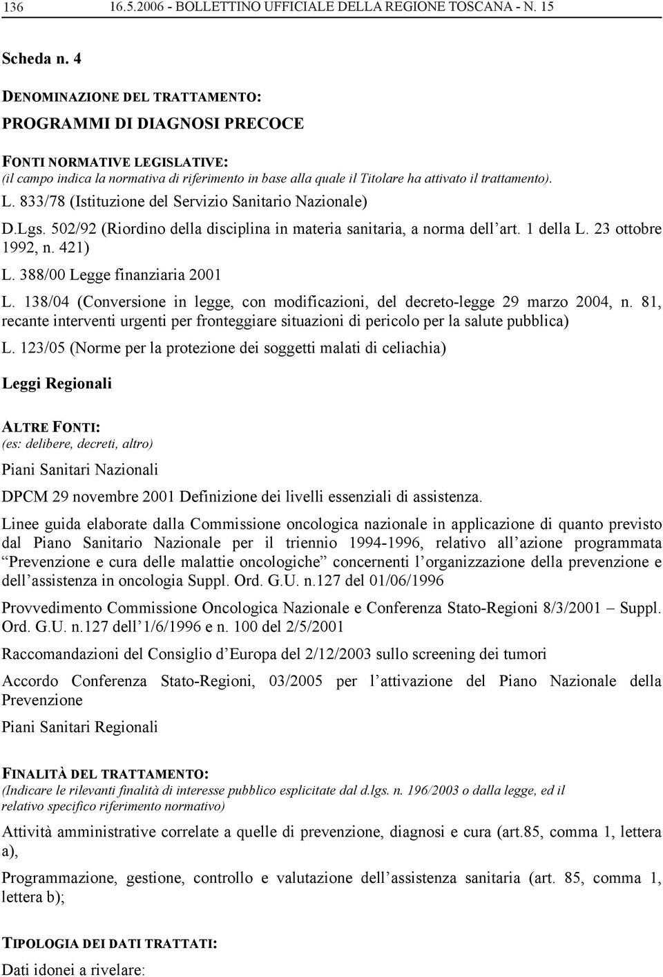 Lgs. 502/92 (Riordino della disciplina in materia sanitaria, a norma dell art. 1 della L. 23 ottobre 1992, n. 421) L. 388/00 Legge finanziaria 2001 L.