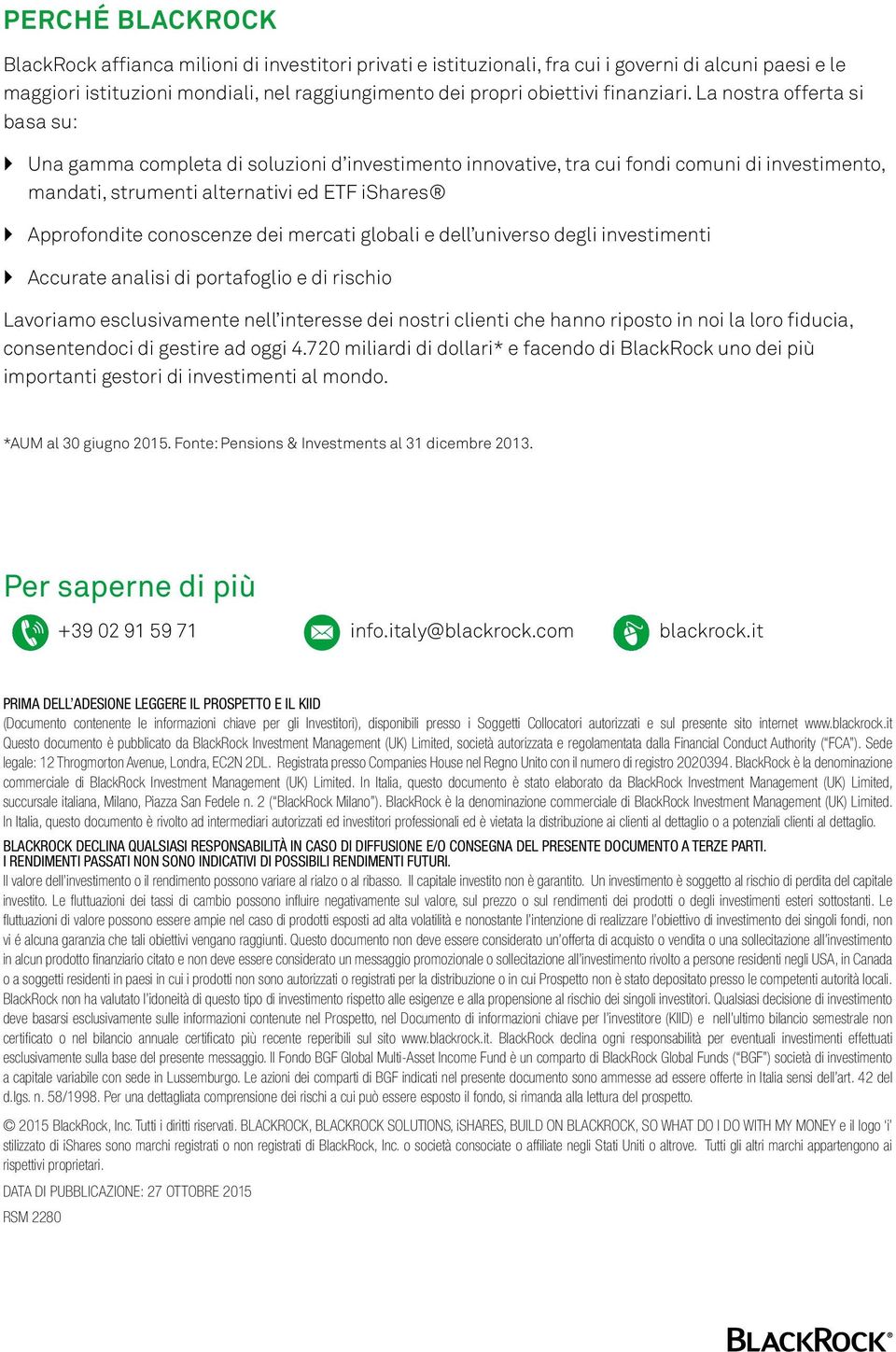 La nostra offerta si basa su: ``Una gamma completa di soluzioni d investimento innovative, tra cui fondi comuni di investimento, mandati, strumenti alternativi ed ETF ishares ``Approfondite