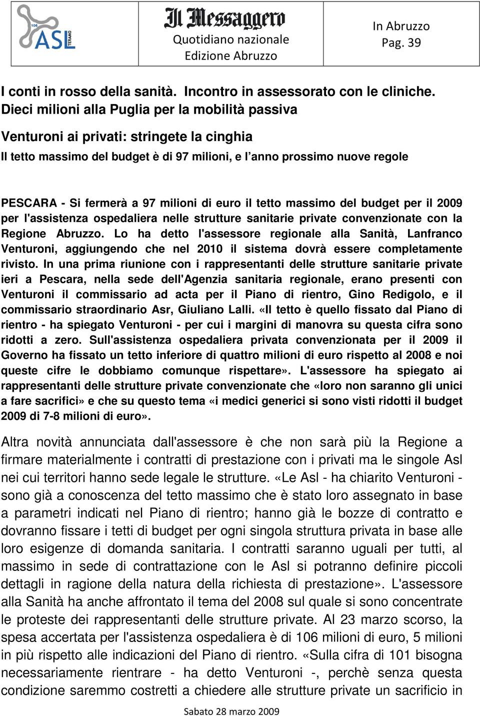 milioni di euro il tetto massimo del budget per il 2009 per l'assistenza ospedaliera nelle strutture sanitarie private convenzionate con la Regione Abruzzo.