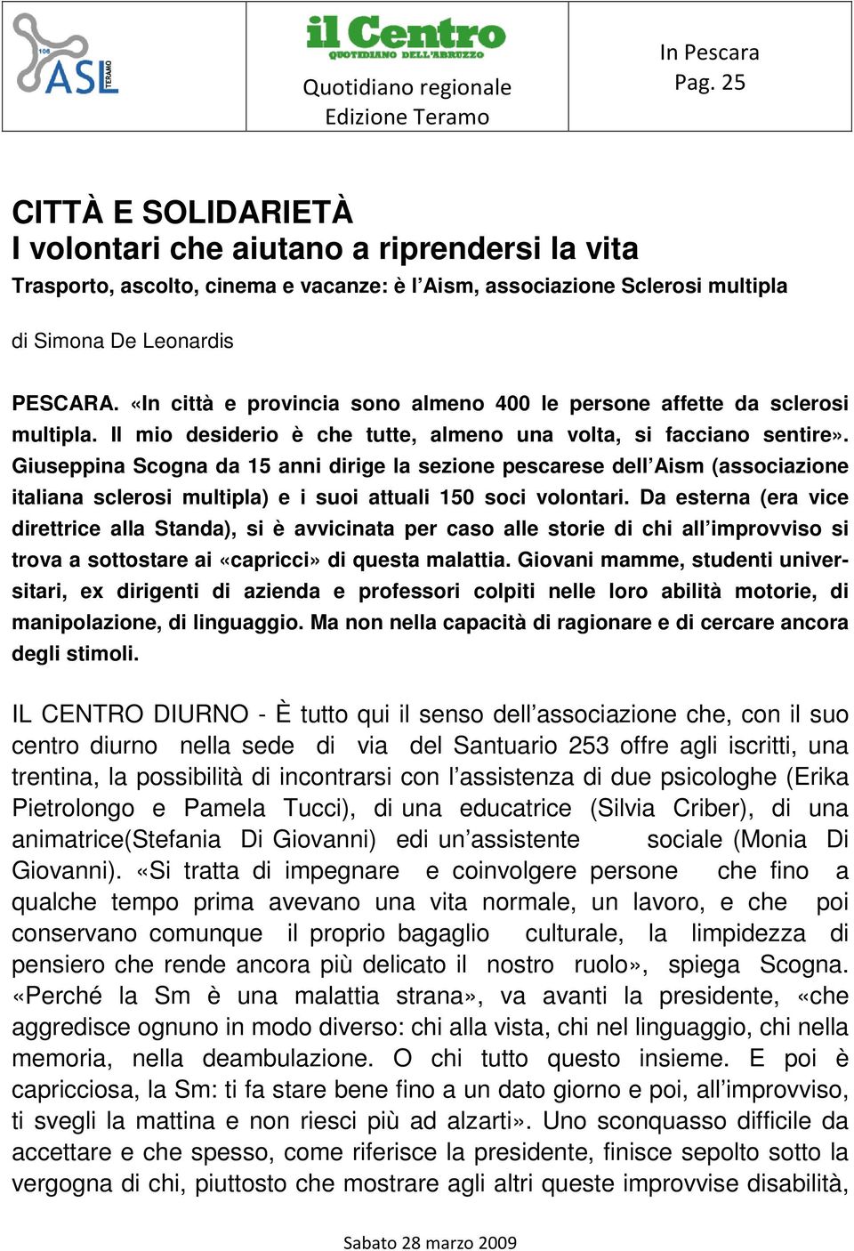 «In città e provincia sono almeno 400 le persone affette da sclerosi multipla. Il mio desiderio è che tutte, almeno una volta, si facciano sentire».