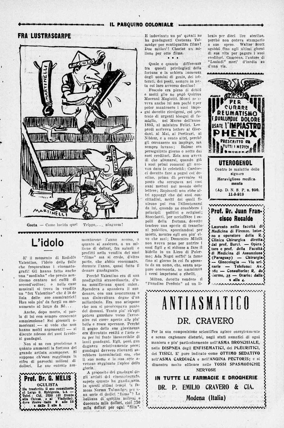 Gli hanno fatto anche una "modinha" che presto sentiremo cantare nei caffé di second'ordine; e nelle case músienü si trova in vendita un "fox Valentino" che é lado lizia delle. «ue ammiratrici!