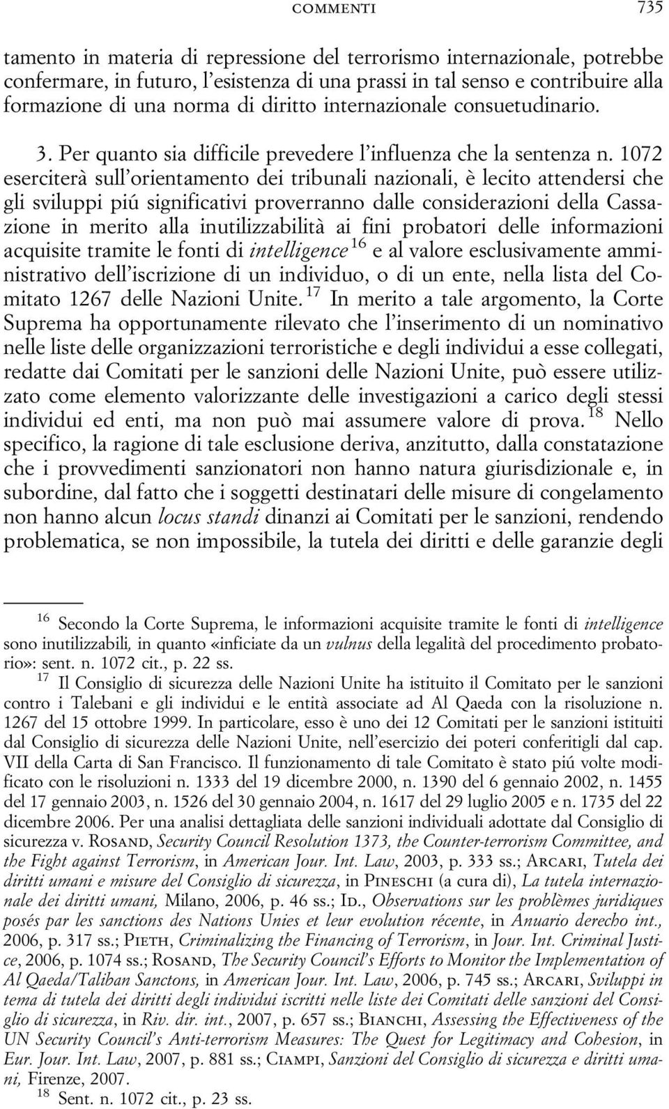 1072 eserciterà sull orientamento dei tribunali nazionali, è lecito attendersi che gli sviluppi piú significativi proverranno dalle considerazioni della Cassazione in merito alla inutilizzabilità ai