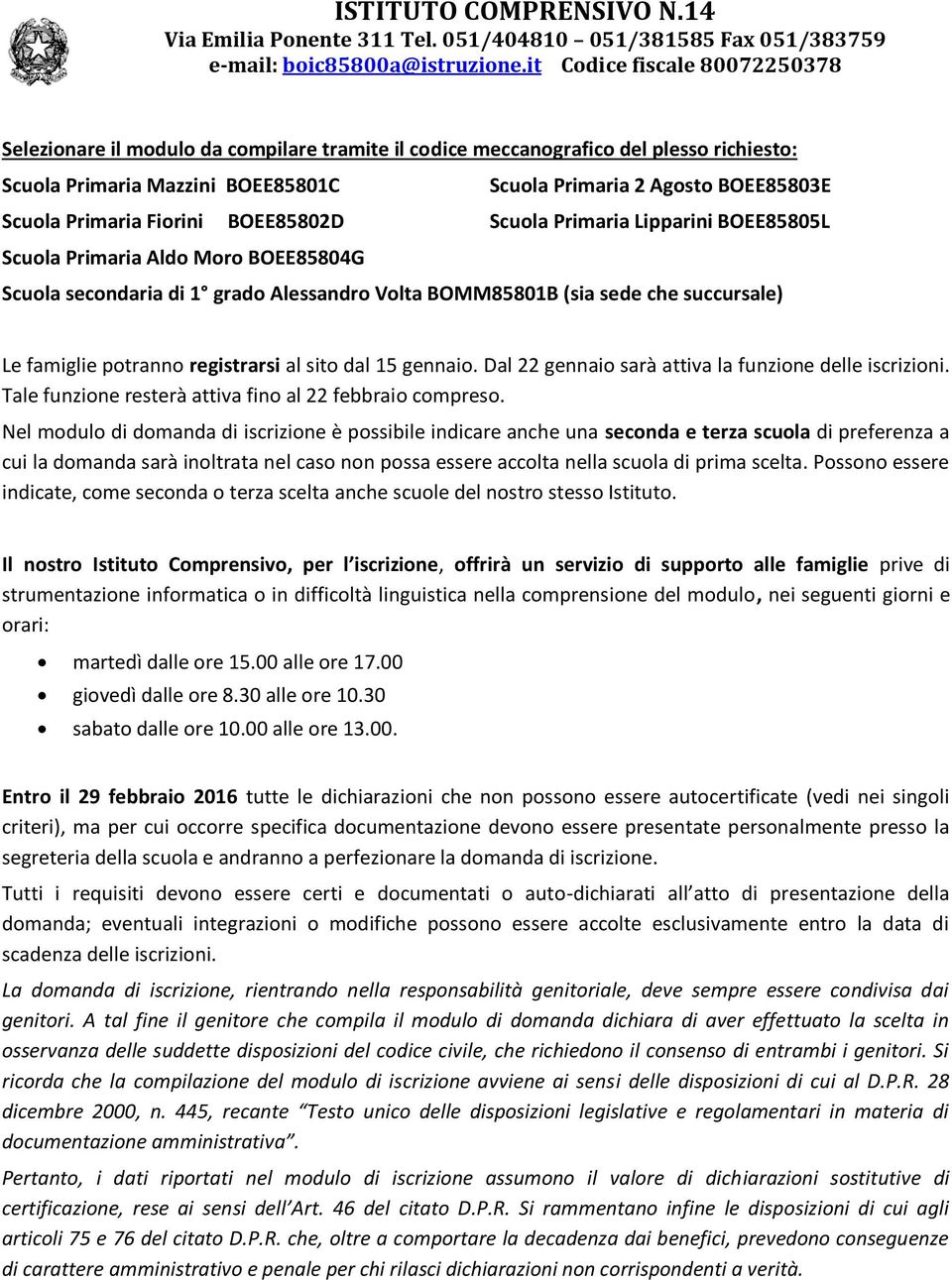 dal 15 gennaio. Dal 22 gennaio sarà attiva la funzione delle iscrizioni. Tale funzione resterà attiva fino al 22 febbraio compreso.