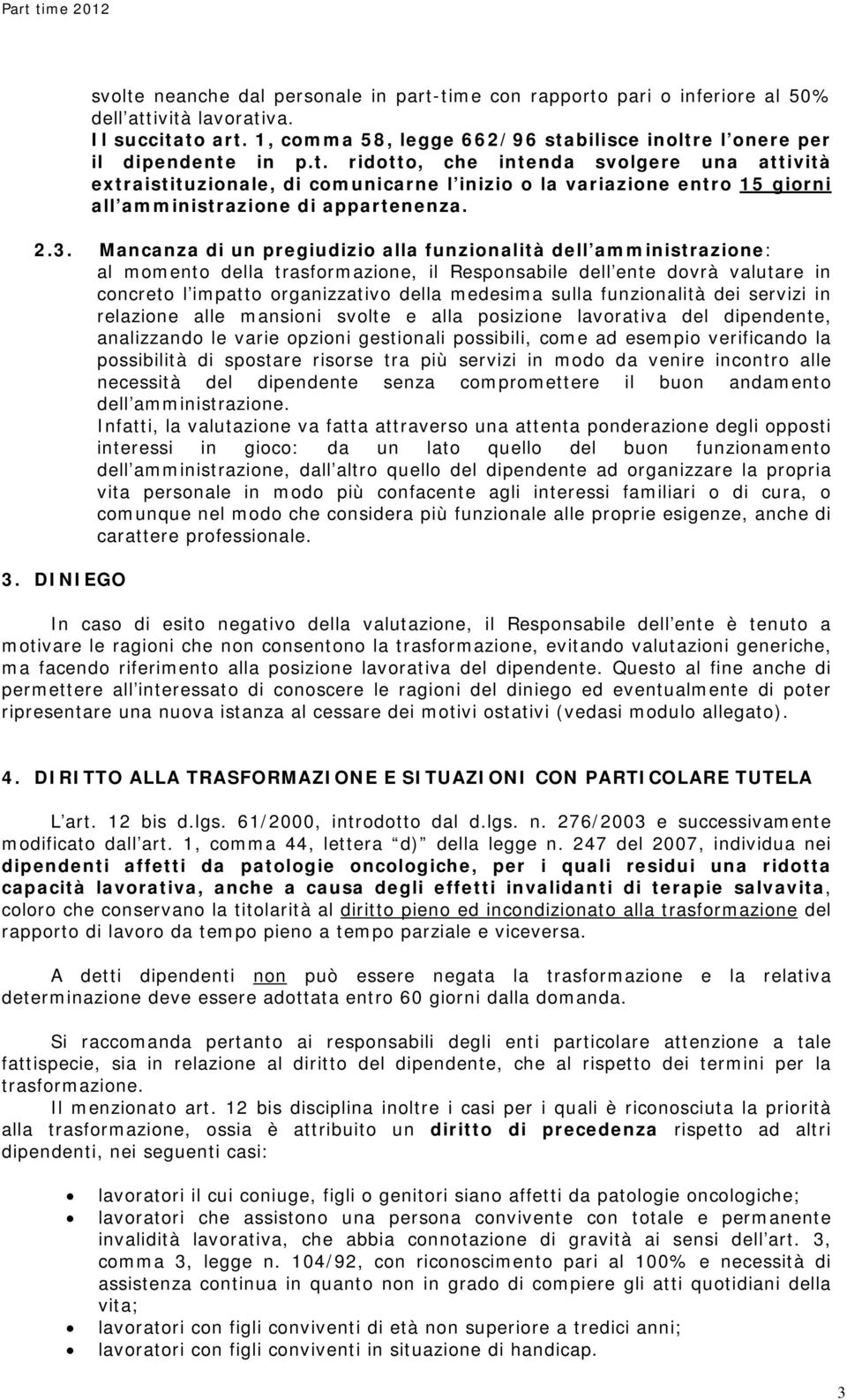 Mancanza di un pregiudizio alla funzionalità dell amministrazione: al momento della trasformazione, il Responsabile dell ente dovrà valutare in concreto l impatto organizzativo della medesima sulla