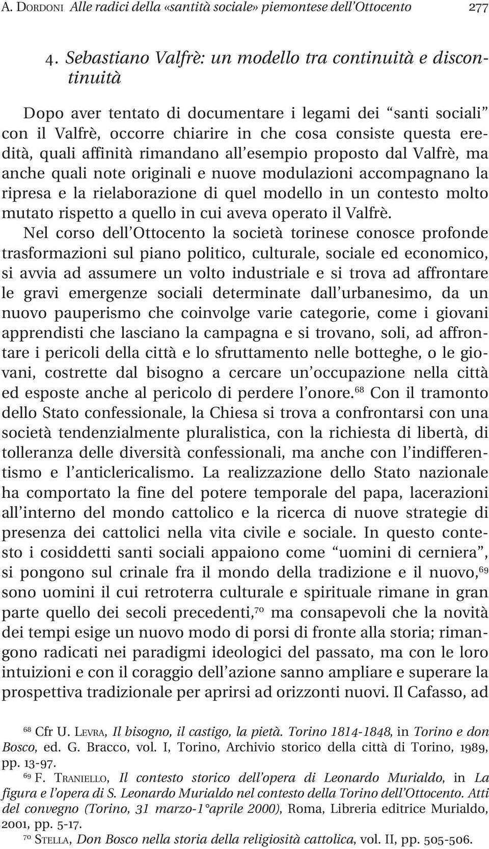 affinità rimandano all esempio proposto dal Valfrè, ma anche quali note originali e nuove modulazioni accompagnano la ripresa e la rielaborazione di quel modello in un contesto molto mutato rispetto