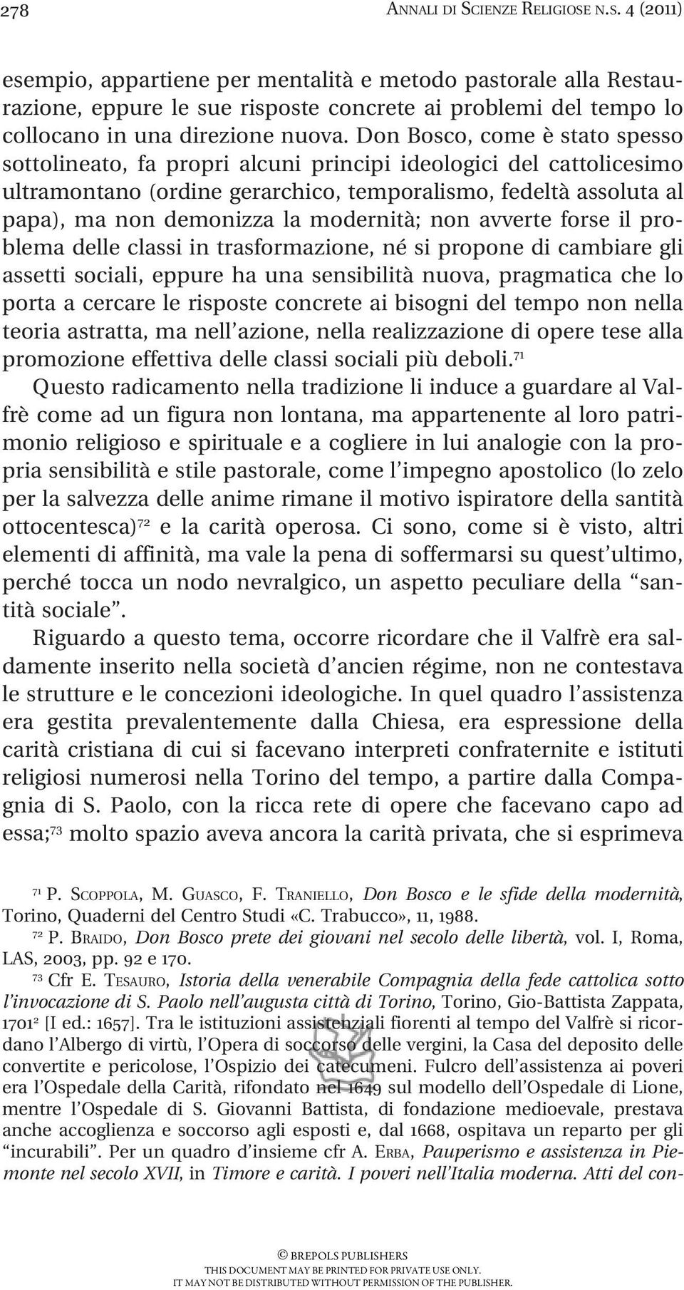 modernità; non avverte forse il problema delle classi in trasformazione, né si propone di cambiare gli assetti sociali, eppure ha una sensibilità nuova, pragmatica che lo porta a cercare le risposte