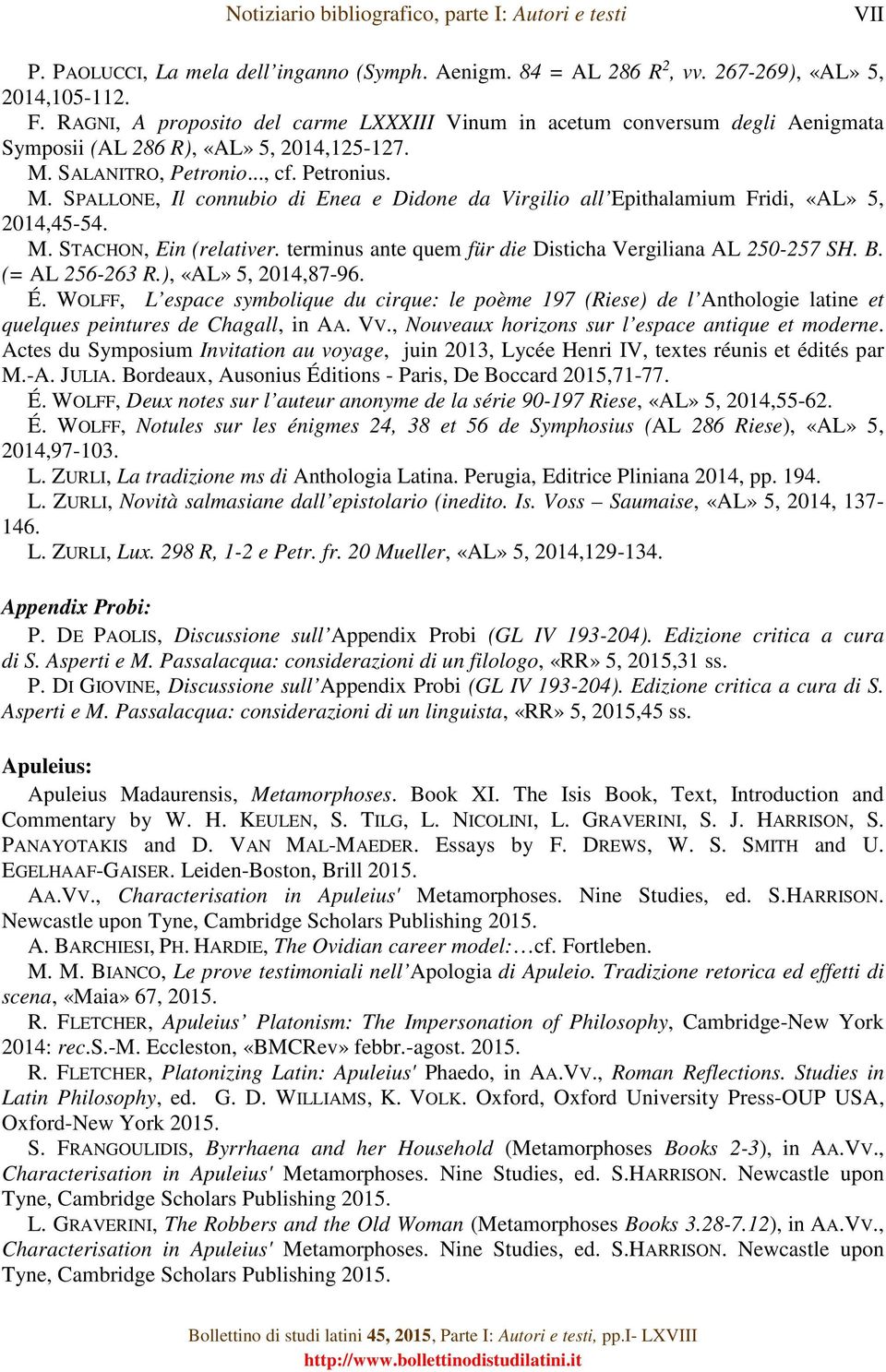 SALANITRO, Petronio..., cf. Petronius. M. SPALLONE, Il connubio di Enea e Didone da Virgilio all Epithalamium Fridi, «AL» 5, 2014,45-54. M. STACHON, Ein (relativer.