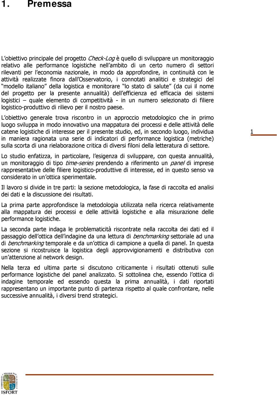 stato di salute (da cui il nome del progetto per la presente annualità) dell efficienza ed efficacia dei sistemi logistici quale elemento di competitività - in un numero selezionato di filiere