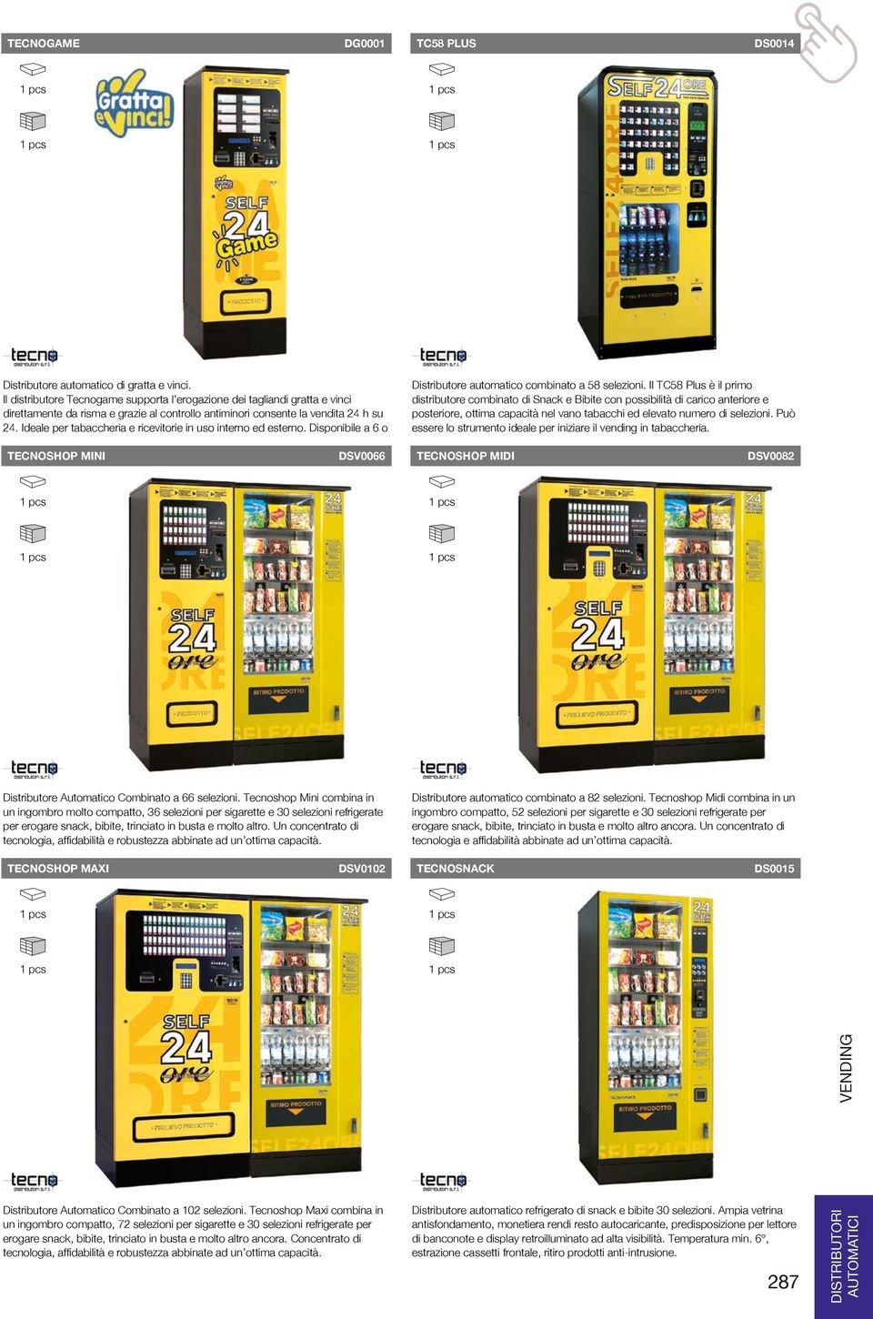 Ideale per tabaccheria e ricevitorie in uso interno ed esterno. Disponibile a 6 o a 8 selezioni. TECNOSHOP MINI DSV0066 Distributore automatico combinato a 58 selezioni.