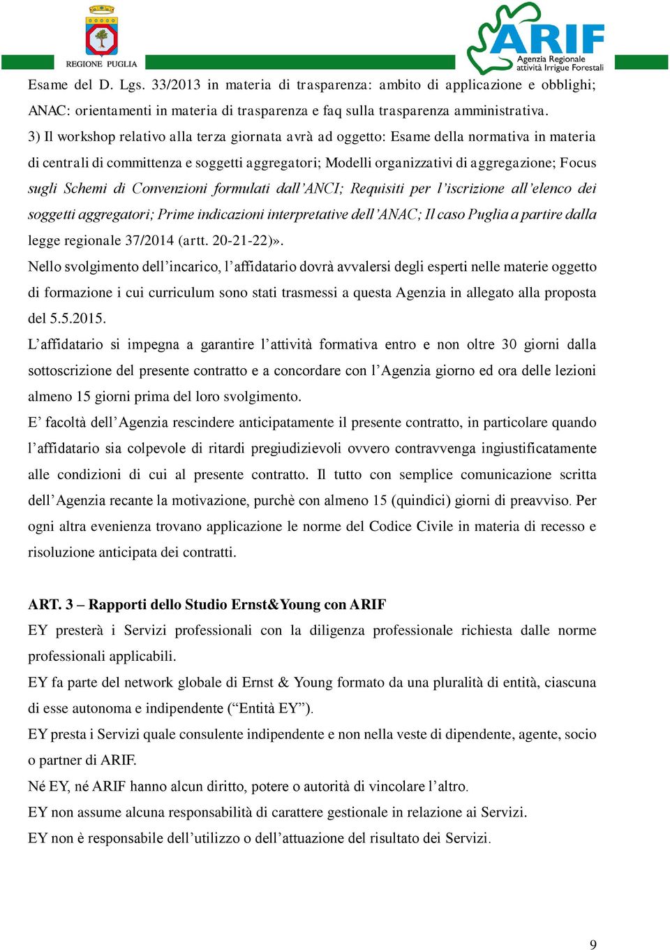 Schemi di Convenzioni formulati dall ANCI; Requisiti per l iscrizione all elenco dei soggetti aggregatori; Prime indicazioni interpretative dell ANAC; Il caso Puglia a partire dalla legge regionale