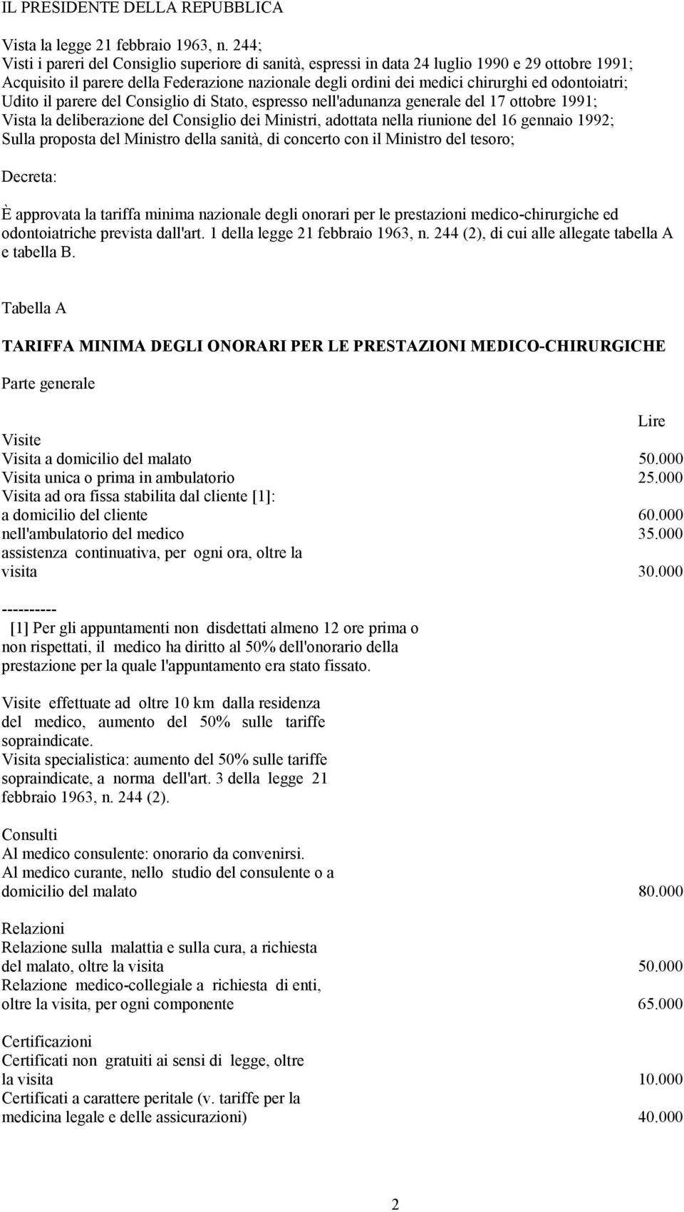 odontoiatri; Udito il parere del Consiglio di Stato, espresso nell'adunanza generale del 17 ottobre 1991; Vista la deliberazione del Consiglio dei Ministri, adottata nella riunione del 16 gennaio