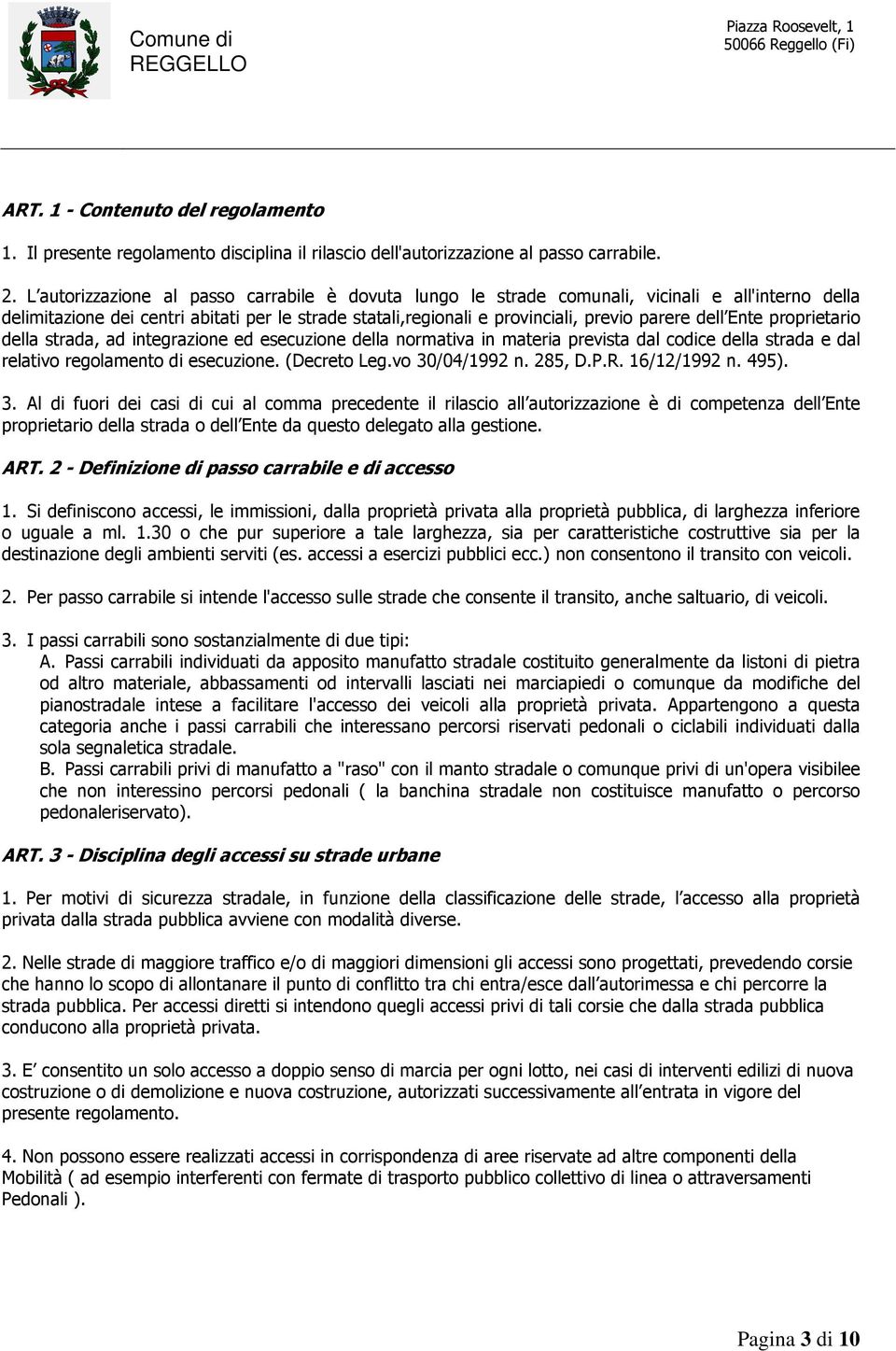 Ente proprietario della strada, ad integrazione ed esecuzione della normativa in materia prevista dal codice della strada e dal relativo regolamento di esecuzione. (Decreto Leg.vo 30/04/1992 n.