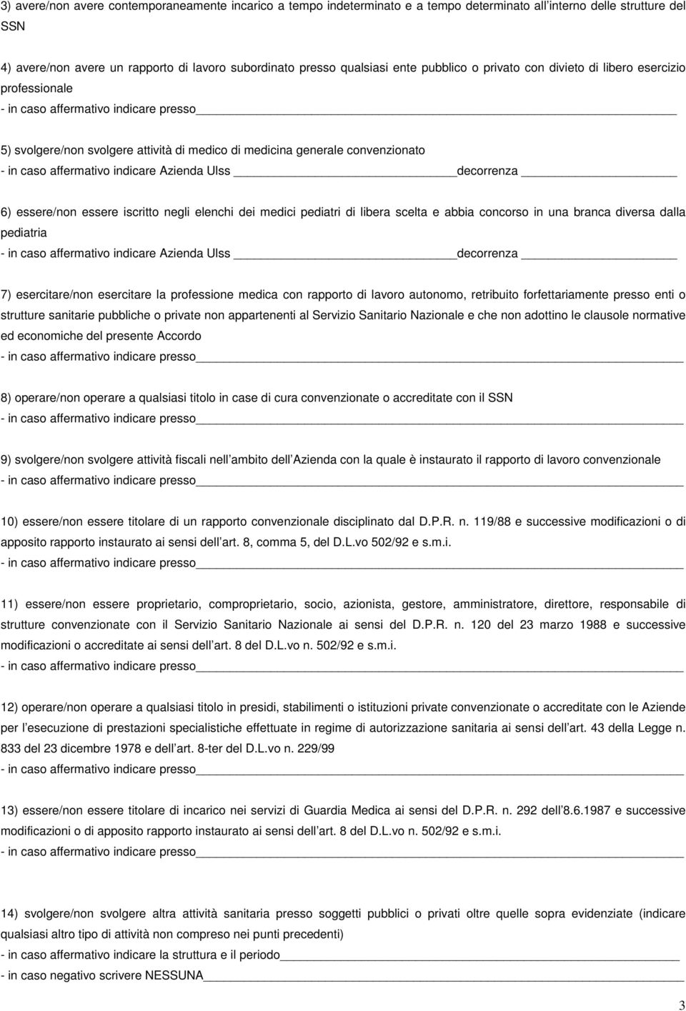 affermativo indicare Azienda Ulss decorrenza 6) essere/non essere iscritto negli elenchi dei medici pediatri di libera scelta e abbia concorso in una branca diversa dalla pediatria - in caso