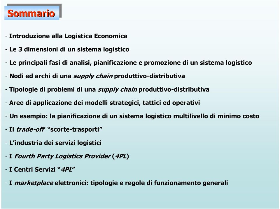 modelli strategici, tattici ed operativi - Un esempio: la pianificazione di un sistema logistico multilivello di minimo costo - Il trade-off scorte-trasporti - L