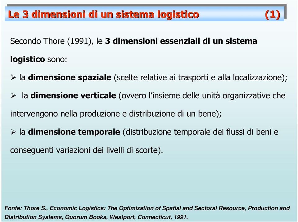 e distribuzione di un bene); la dimensione temporale (distribuzione temporale dei flussi di beni e conseguenti variazioni dei livelli di scorte).