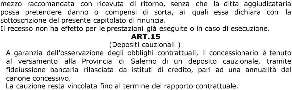 15 (Depositi cauzionali ) A garanzia dell'osservazione degli obblighi contrattuali, il concessionario è tenuto al versamento alla Provincia di Salerno di un