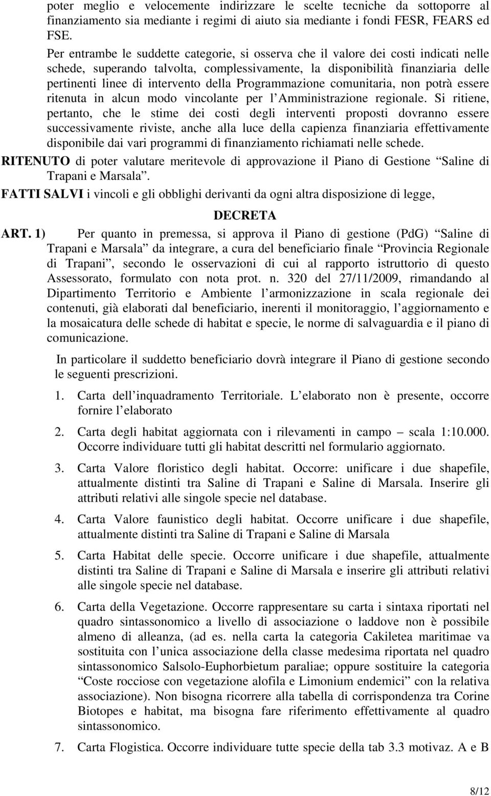 della Programmazione comunitaria, non potrà essere ritenuta in alcun modo vincolante per l Amministrazione regionale.