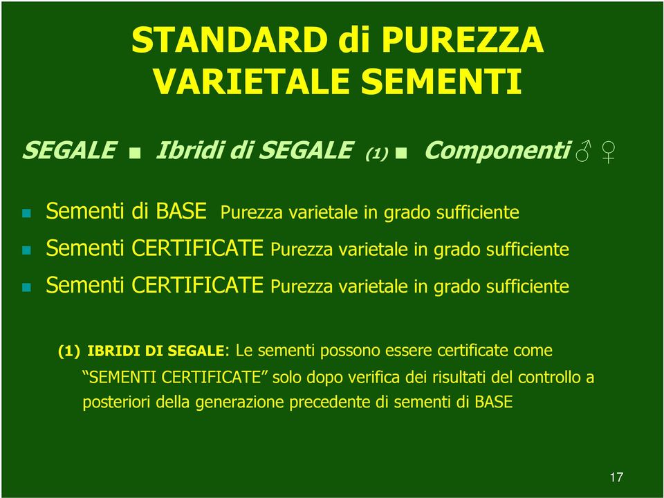 varietale in grado sufficiente (1) IBRIDI DI SEGALE: Le sementi possono essere certificate come SEMENTI