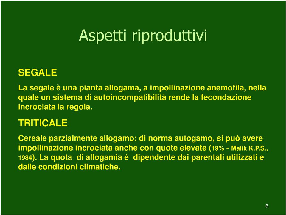 TRITICALE Cereale parzialmente allogamo: di norma autogamo, si può avere impollinazione incrociata anche