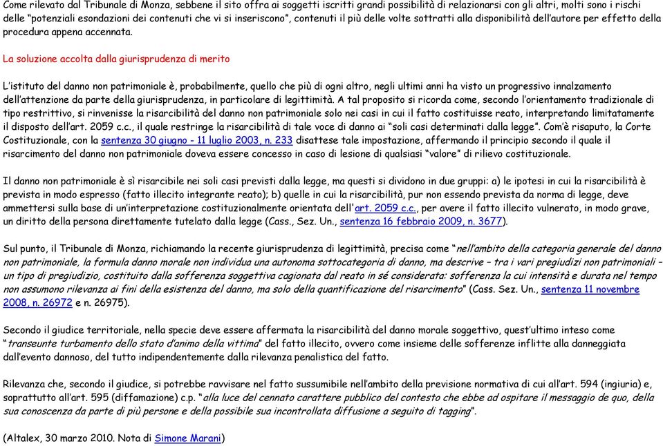 La soluzione accolta dalla giurisprudenza di merito L istituto del danno non patrimoniale è, probabilmente, quello che più di ogni altro, negli ultimi anni ha visto un progressivo innalzamento dell