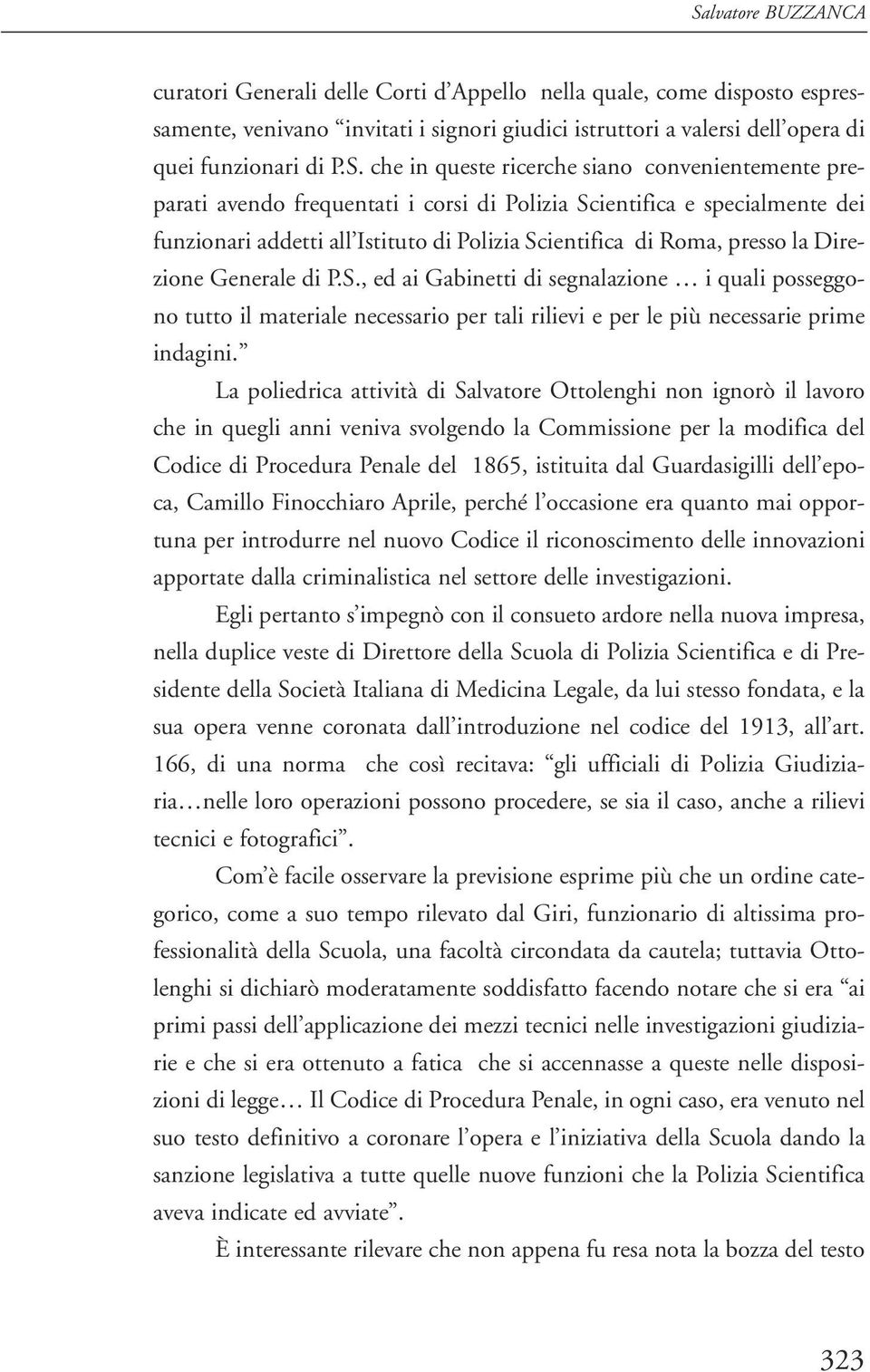 Direzione Generale di P.S., ed ai Gabinetti di segnalazione i quali posseggono tutto il materiale necessario per tali rilievi e per le più necessarie prime indagini.