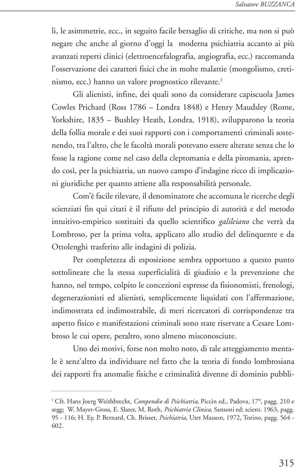 ) raccomanda l osservazione dei caratteri fisici che in molte malattie (mongolismo, cretinismo, ecc.) hanno un valore prognostico rilevante.