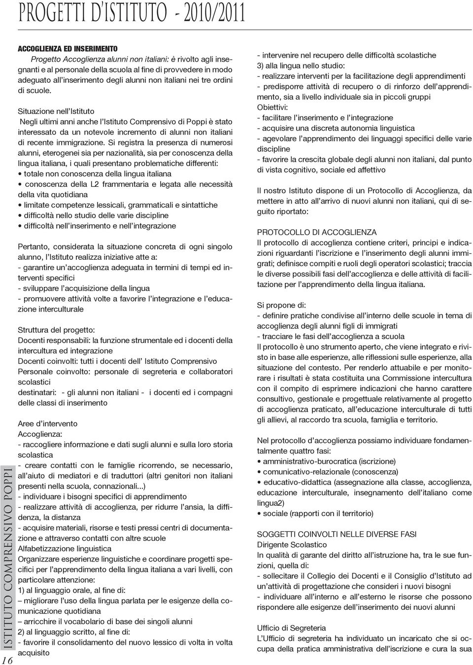 Situazione nell Istituto Negli ultimi anni anche l Istituto Comprensivo di Poppi è stato interessato da un notevole incremento di alunni non italiani di recente immigrazione.