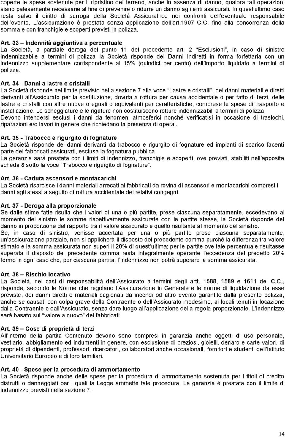 C. fino alla concorrenza della somma e con franchigie e scoperti previsti in polizza. Art. 33 Indennità aggiuntiva a percentuale La Società, a parziale deroga del punto 11 del precedente art.