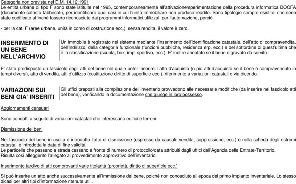 quei casi in cui l unità immobiliare non produce reddito.