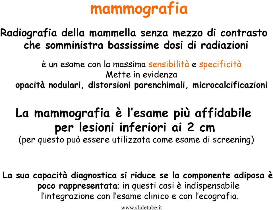 più affidabile per lesioni inferiori ai 2 cm (per questo può essere utilizzata come esame di screening) La sua capacità diagnostica si