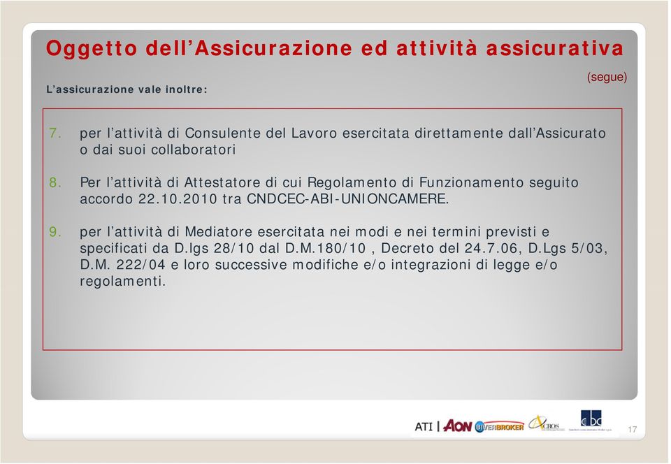 Per l attività di Attestatore di cui Regolamento di Funzionamento seguito accordo 22.10.2010 tra CNDCEC-ABI-UNIONCAMERE. 9.