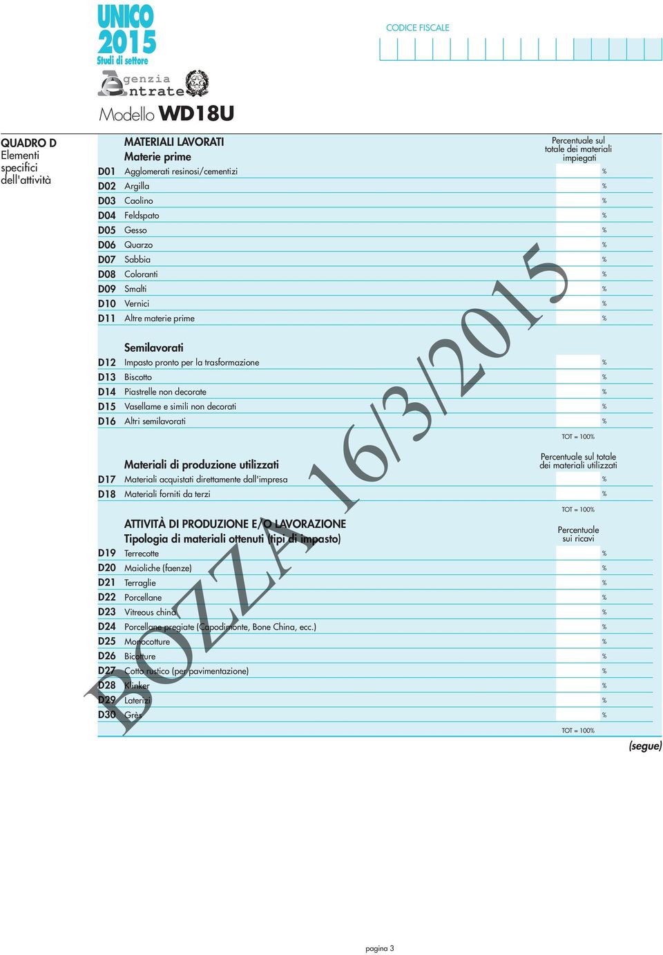 decorate Vasellame e simili non decorati Altri semilavorati Materiali di produzione utilizzati Materiali acquistati direttamente dall'impresa Materiali forniti da terzi ATTIVITÀ DI PRODUZIONE E/O