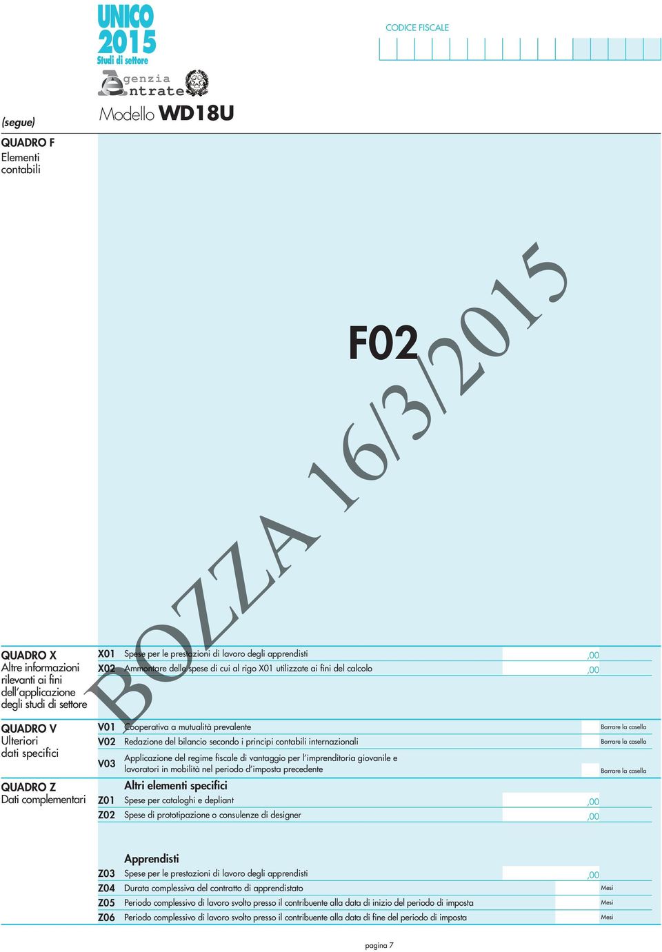 internazionali F02 Applicazione del regime fiscale di vantaggio per l imprenditoria giovanile e lavoratori in mobilità nel periodo d imposta precedente QUADRO Z Dati complementari Z01 Z02 Altri