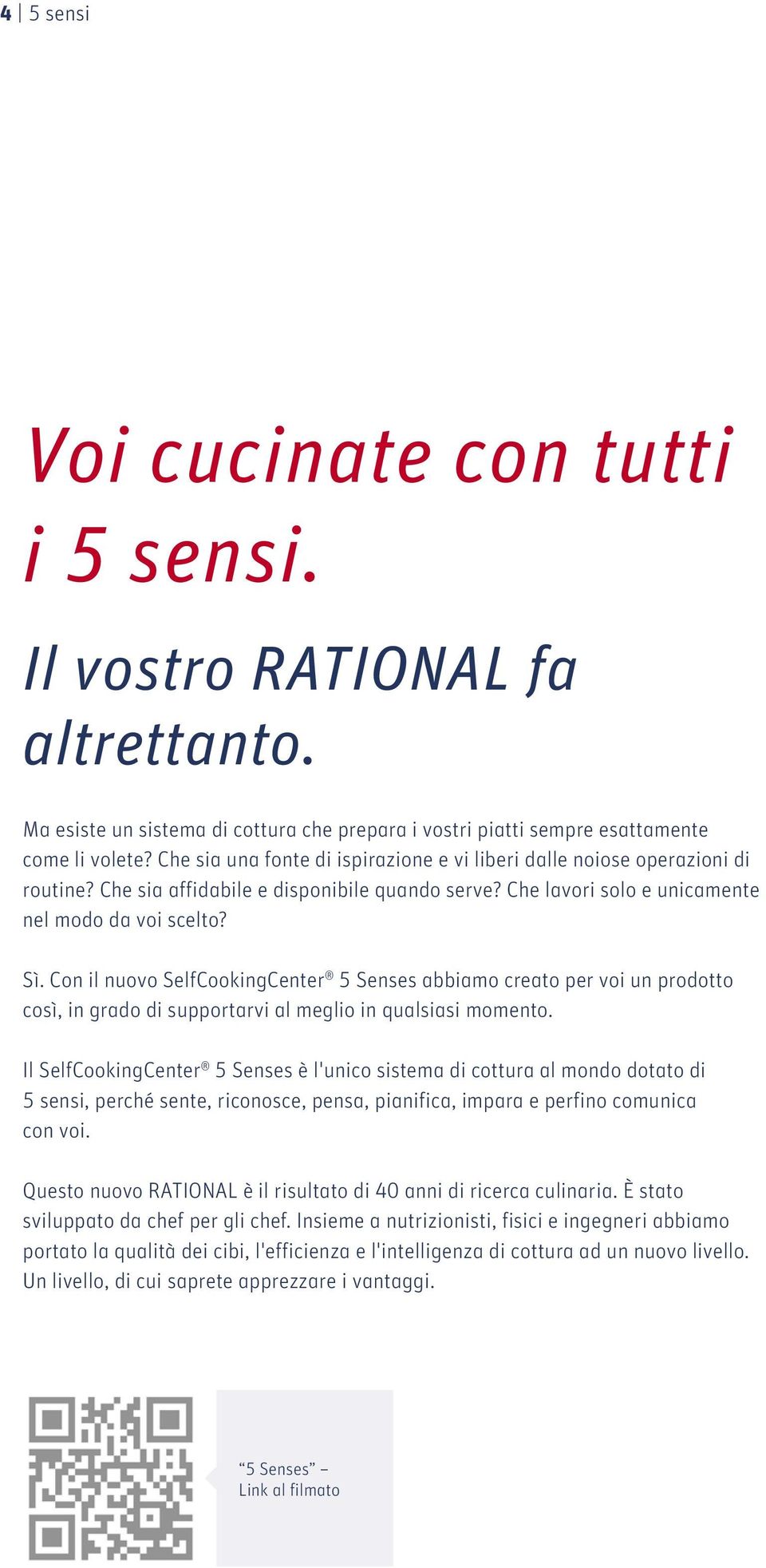 Con il nuovo SelfCookingCenter 5 Senses abbiamo creato per voi un prodotto così, in grado di supportarvi al meglio in qualsiasi momento.