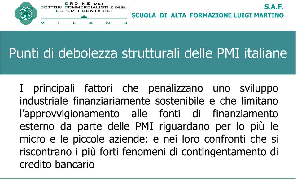 di finanziamento esterno da parte delle PMI riguardano per lo più le micro e le piccole aziende: