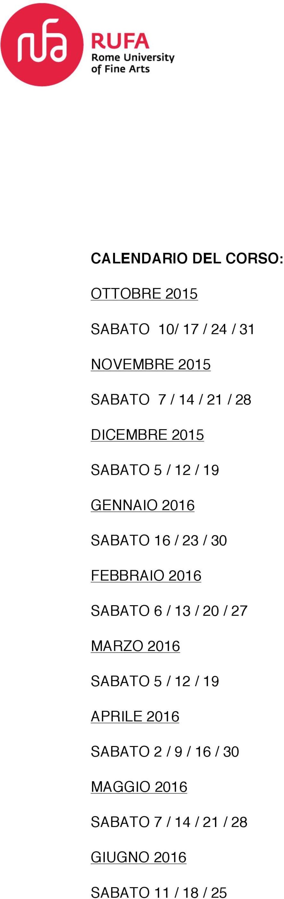 FEBBRAIO 2016 SABATO 6 / 13 / 20 / 27 MARZO 2016 SABATO 5 / 12 / 19 APRILE 2016