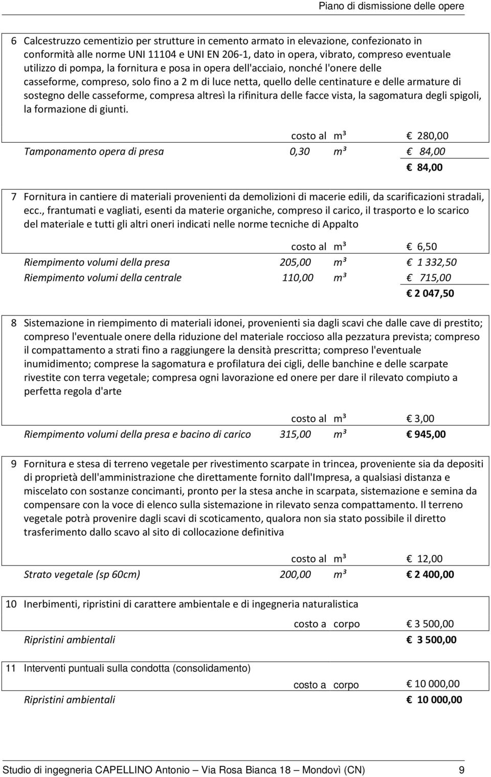 altresì la rifinitura delle facce vista, la sagomatura degli spigoli, la formazione di giunti.