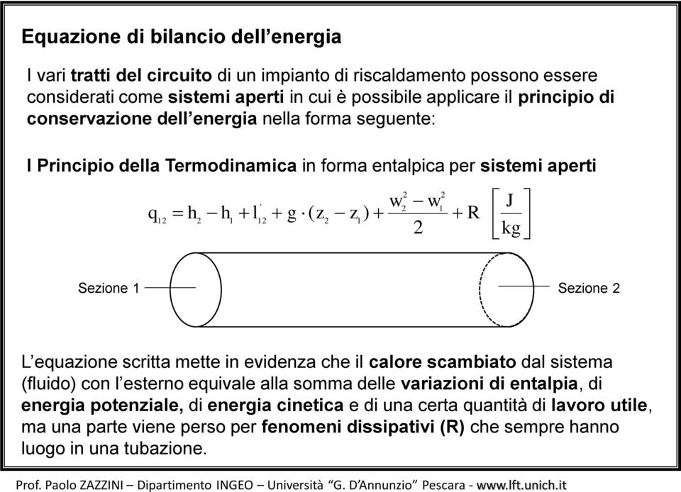 evidena che il calore scabiato dal sistea (fluido) con l esterno equivale alla soa delle variaioni di entalia, di energia oteniale, di energia cinetica e di una certa quantità