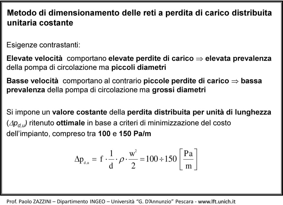 circolaione a grossi diaetri Si ione un valore costante della erdita distribuita er unità di lunghea (D d,u ) ritenuto ottiale in base a criteri di