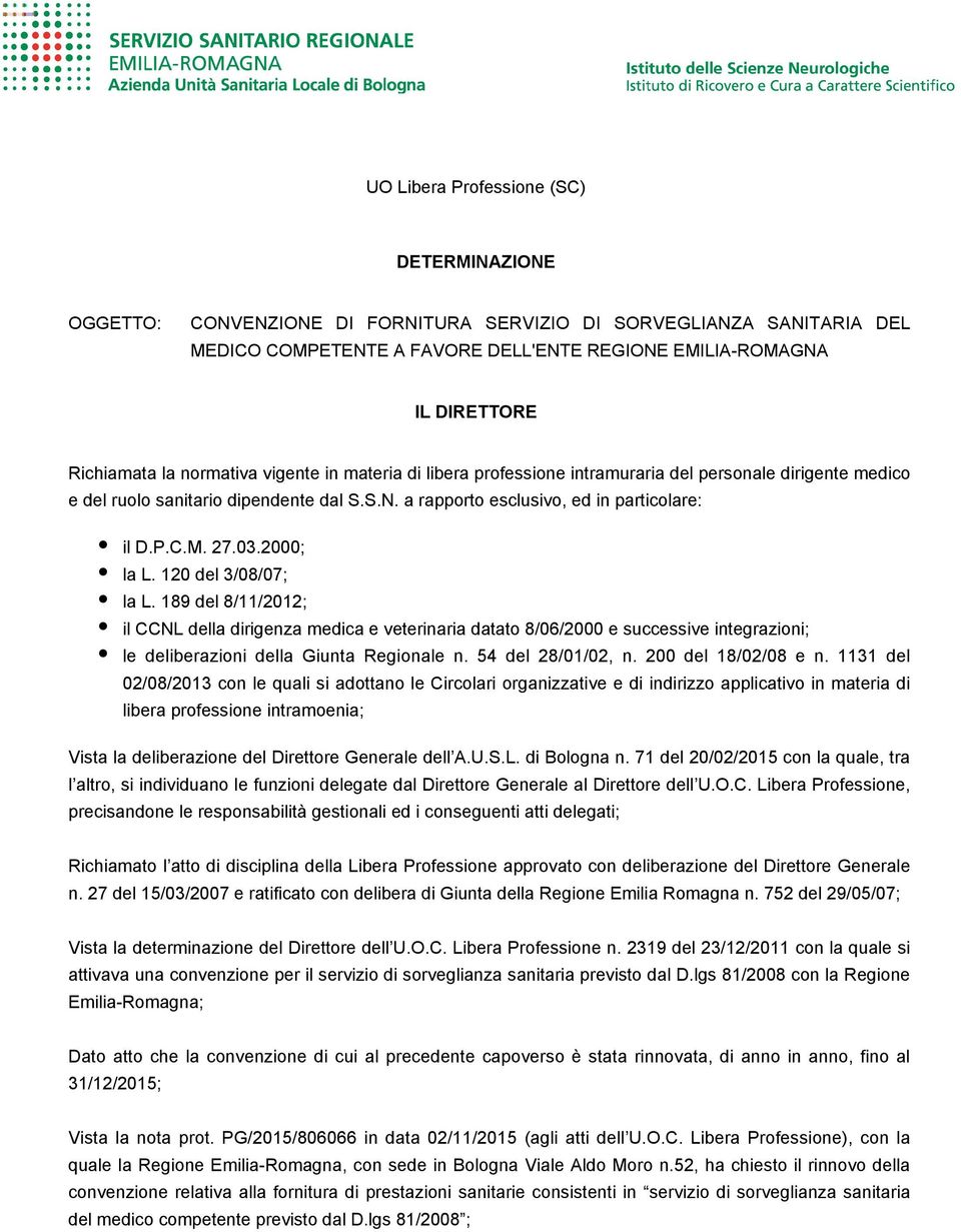 03.2000; la L. 120 del 3/08/07; la L. 189 del 8/11/2012; il CCNL della dirigenza medica e veterinaria datato 8/06/2000 e successive integrazioni; le deliberazioni della Giunta Regionale n.