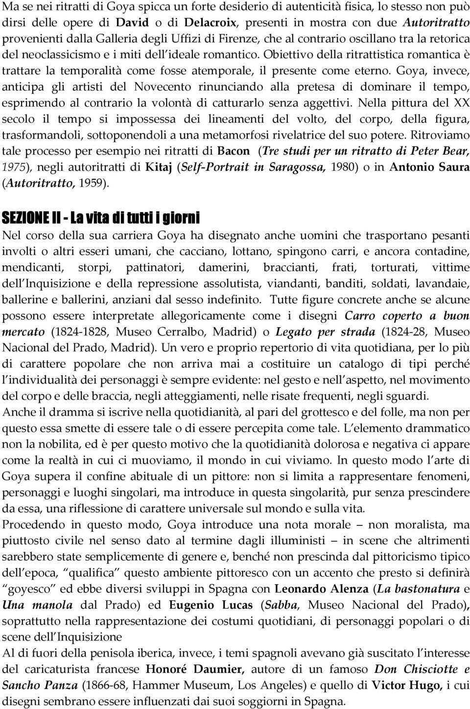 Obiettivo della ritrattistica romantica è trattare la temporalità come fosse atemporale, il presente come eterno.