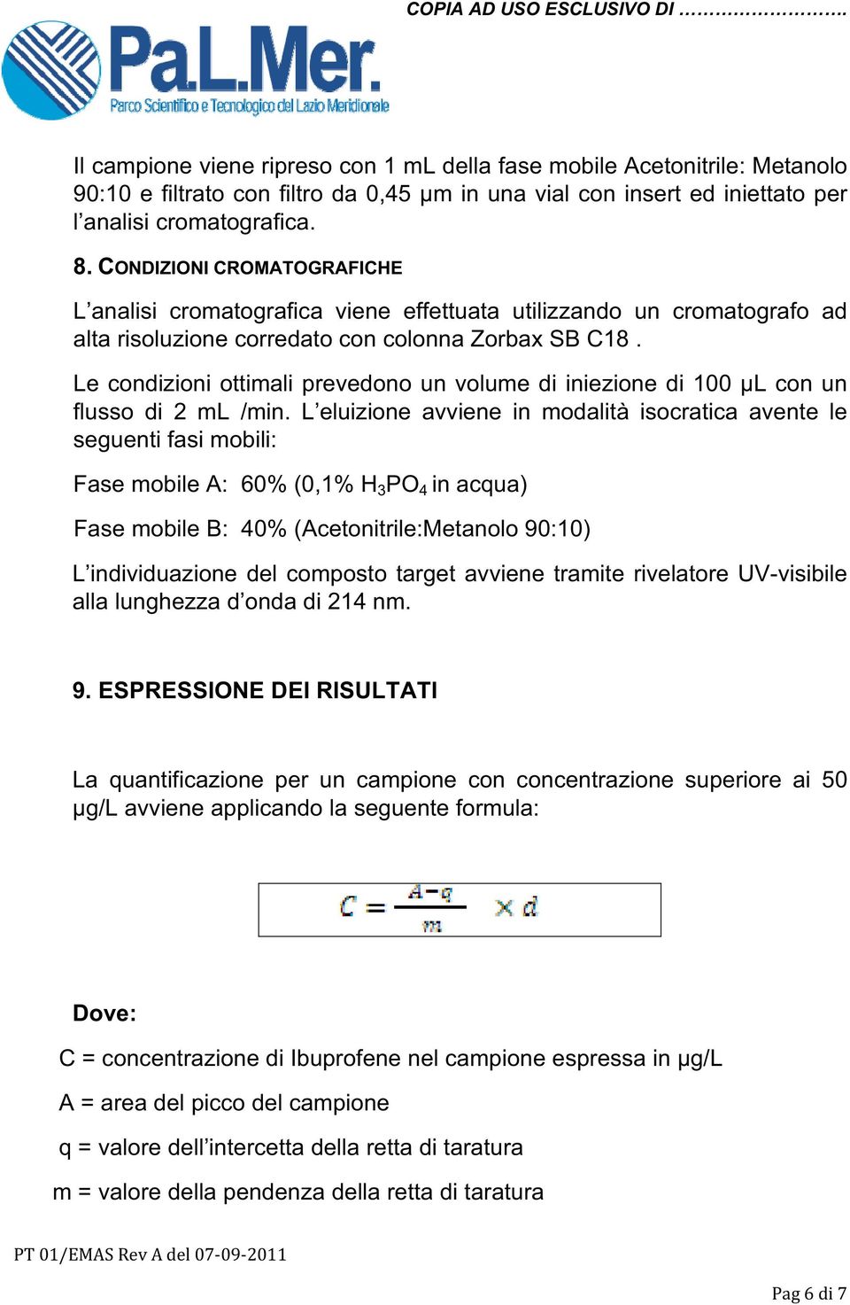 CONDIZIONI CROMATOGRAFICHE L analisi cromatografica viene effettuata utilizzando un cromatografo ad alta risoluzione corredato con colonna Zorbax SB C18.