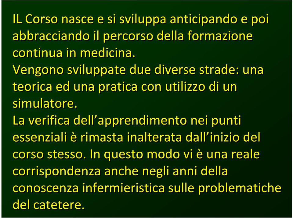 La verifica dell apprendimento nei punti essenziali èrimasta inalterata dall inizio del corso stesso.