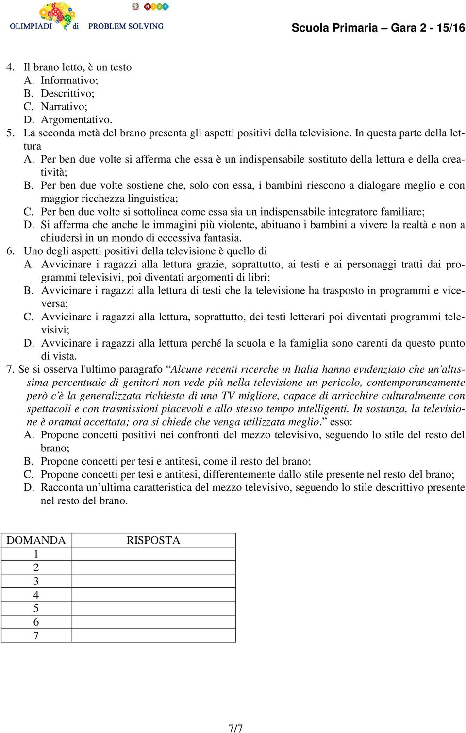 Per ben due volte sostiene che, solo con essa, i bambini riescono a dialogare meglio e con maggior ricchezza linguistica; C.