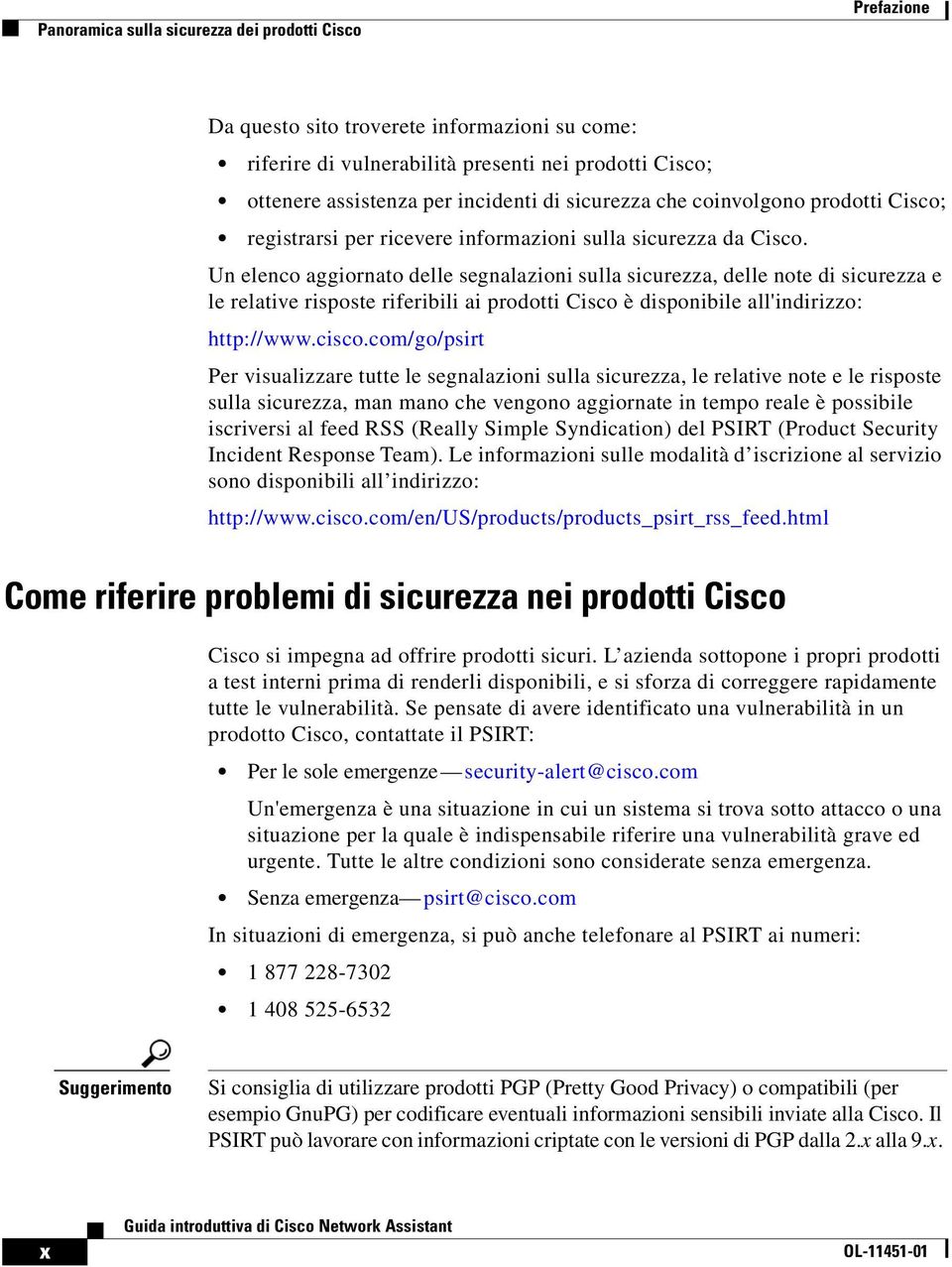 Un elenco aggiornato delle segnalazioni sulla sicurezza, delle note di sicurezza e le relative risposte riferibili ai prodotti Cisco è disponibile all'indirizzo: http://www.cisco.